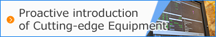 Proactive introduction of Cutting-edge Equipment